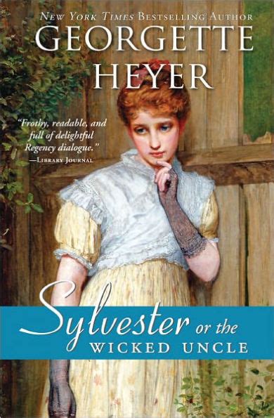 Sylvester or The Wicked Uncle by Georgette Heyer .